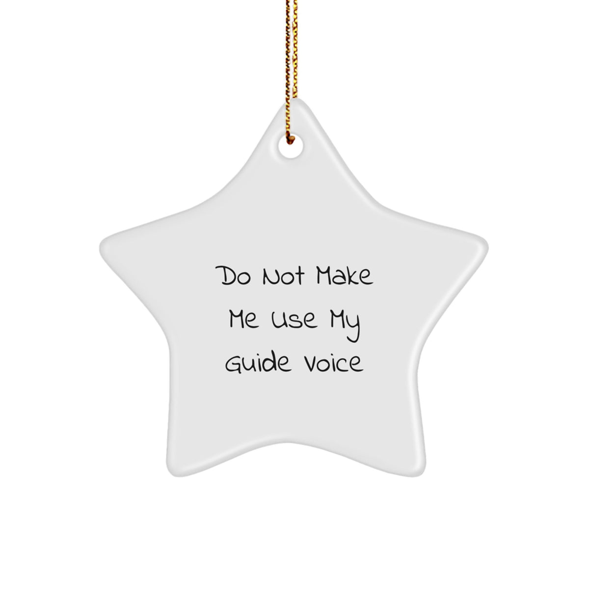 Funny Guide Gifts from Friends for Guide Lovers - 'Do Not Make Me Use My Guide Voice' Star Ornament, White, 3.25" Tall, Perfect for Christmas - Image 1