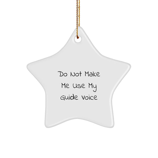 Funny Guide Gifts from Friends for Guide Lovers - 'Do Not Make Me Use My Guide Voice' Star Ornament, White, 3.25" Tall, Perfect for Christmas - Image 1
