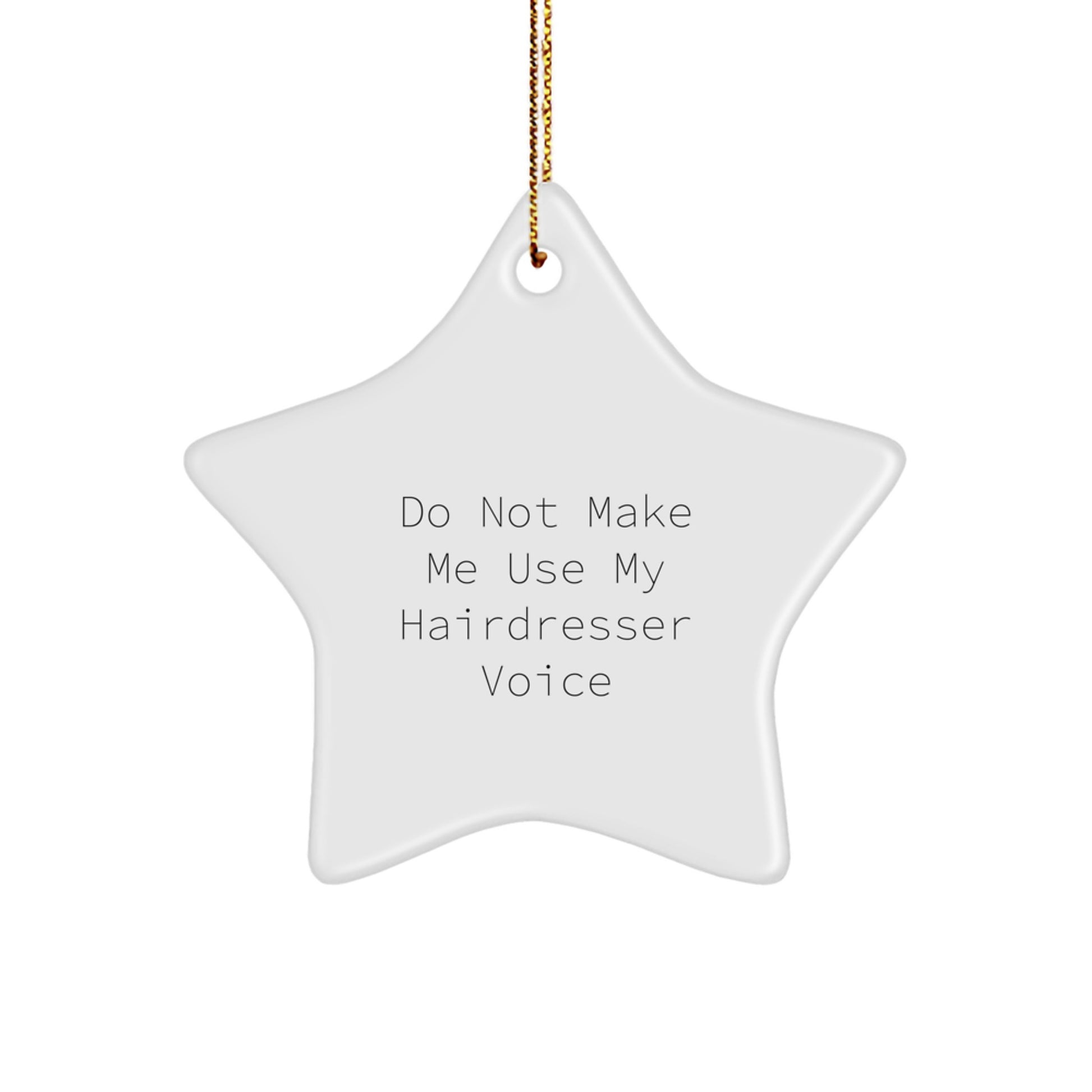 Funny Hairdresser Gifts from Friends - Do Not Make Me Use My Hairdresser Voice Star Ornament for Christmas - Image 1