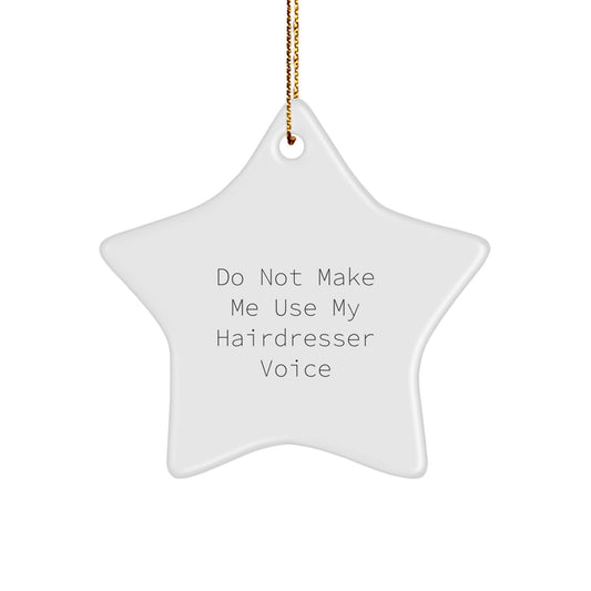 Funny Hairdresser Gifts from Friends - Do Not Make Me Use My Hairdresser Voice Star Ornament for Christmas - Image 1
