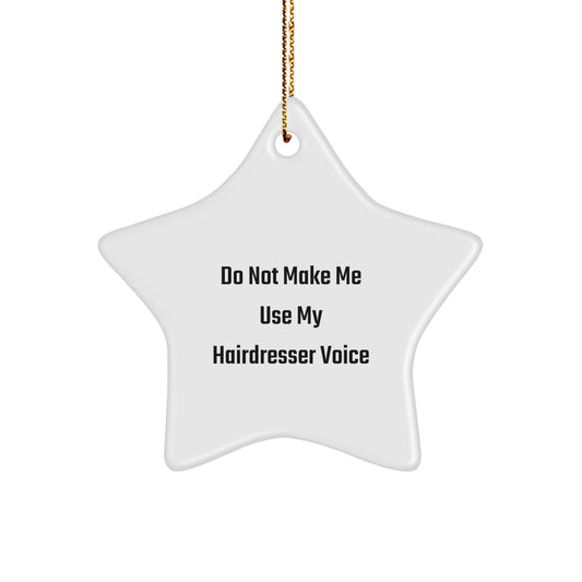 Hairdresser's Delight, Funny Gift for Hairdresser, Gifts from Friends, Star Ornament, 'Do Not Make Me Use My Hairdresser Voice', Christmas Unique Gifts for Hairdresser - Image 1