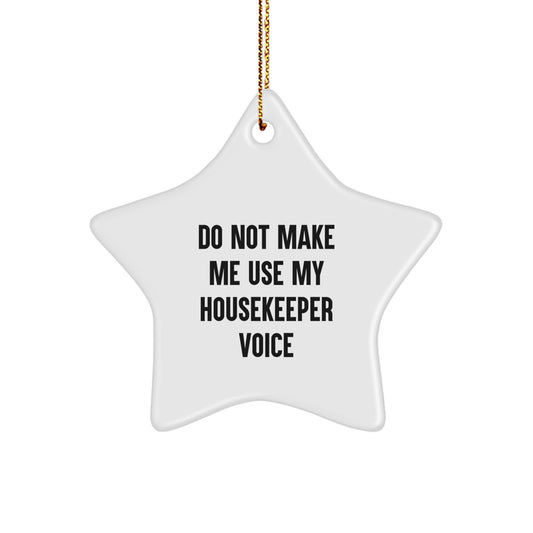 Housekeeper Gifts from Friends for Christmas - 'Do Not Make Me Use My Housekeeper Voice' Star Ornament, Unique and Funny Present - Image 1