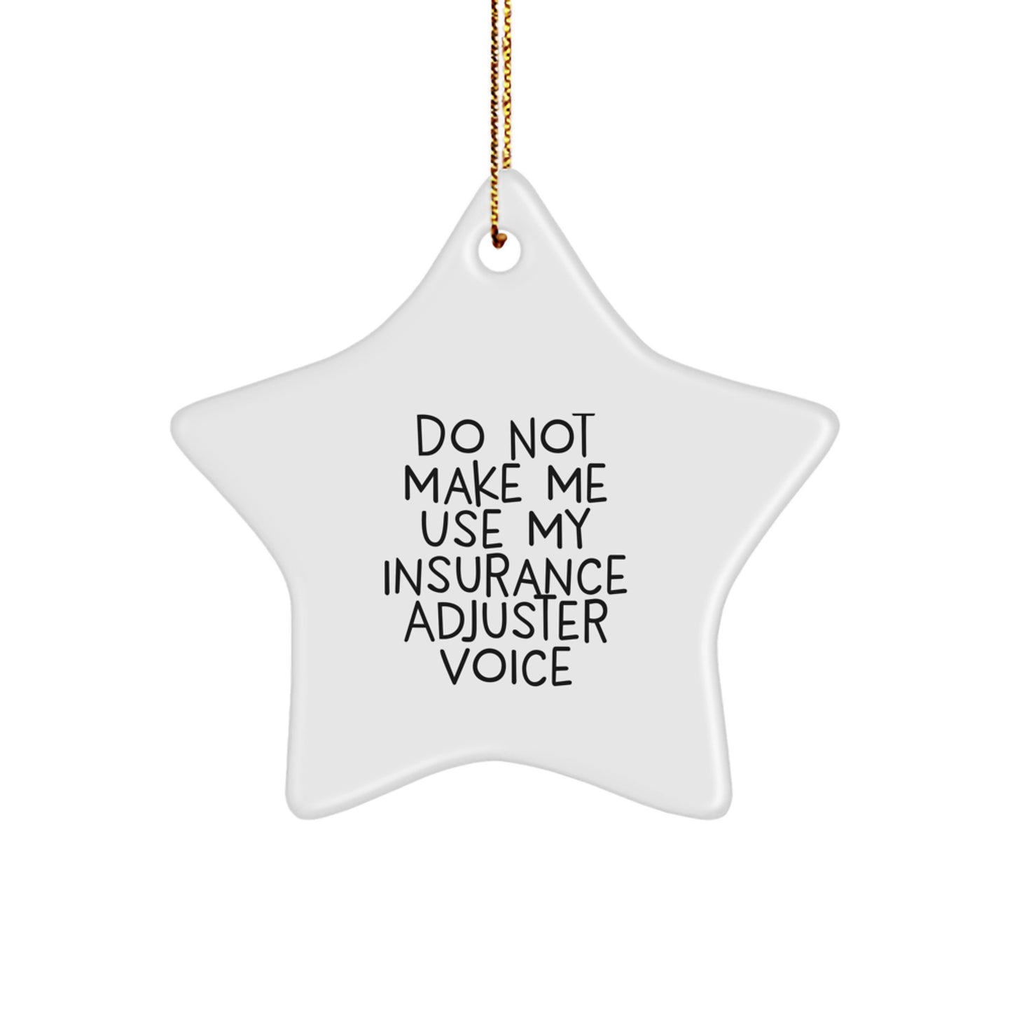 Funny Insurance Adjuster Star Ornament Gifts from Friends and Family for Christmas, 'Do Not Make Me Use My Insurance Adjuster Voice', Unique Star Shaped Decoration - Image 1