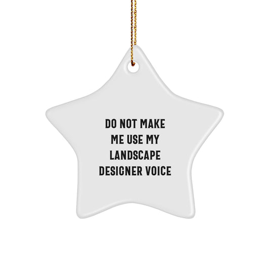 Funny Landscape Designer Gifts Star Ornament Do Not Make Me Use My Landscape Designer Voice, Gifts from Men to Landscape Designer, Unique Christmas Unique Gifts - Image 1