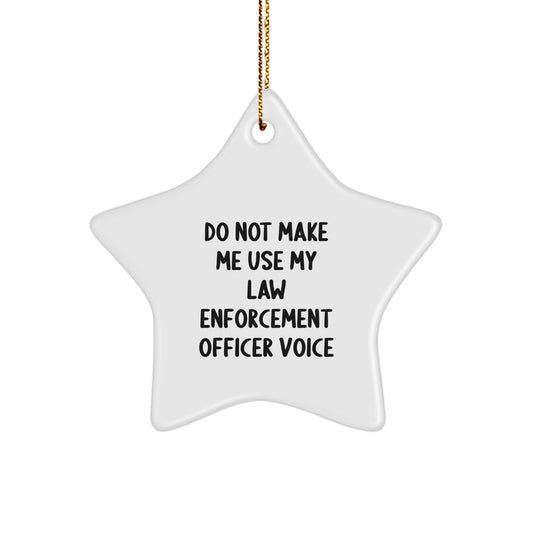 Funny Law Enforcement Officer Gifts from Friends - Do Not Make Me Use My Voice Star Ornament, White, 3.25" tall, Christmas Unique Presents for Law Enforcement Officers - Image 1