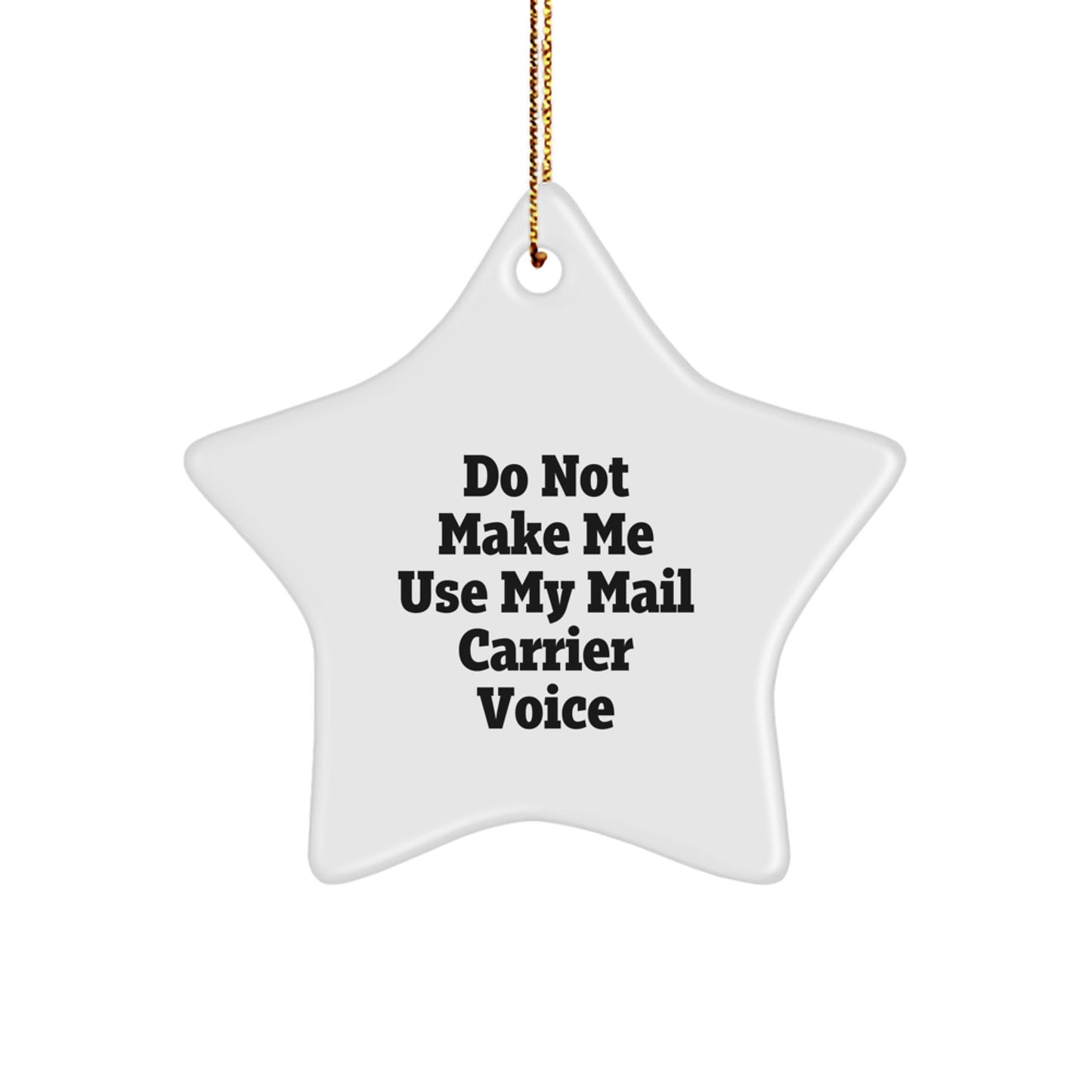 Funny Mail Carrier Gifts, 'Do Not Make Me Use My Mail Carrier Voice' Star Ornament, White, 3.25" Tall, Christmas Decorations for Mail Carrier, Friends, Coworkers, Family - Image 1