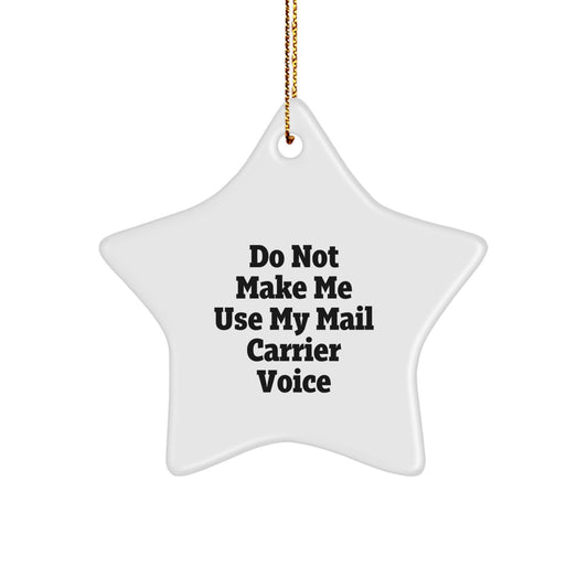 Funny Mail Carrier Gifts, 'Do Not Make Me Use My Mail Carrier Voice' Star Ornament, White, 3.25" Tall, Christmas Decorations for Mail Carrier, Friends, Coworkers, Family - Image 1