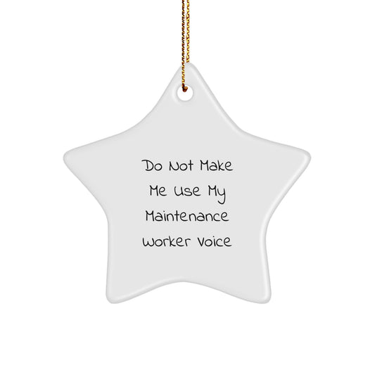 Maintenance Worker Gifts from Friends for Christmas - Do Not Make Me Use My Maintenance Worker Voice - Star Ornament - Image 1