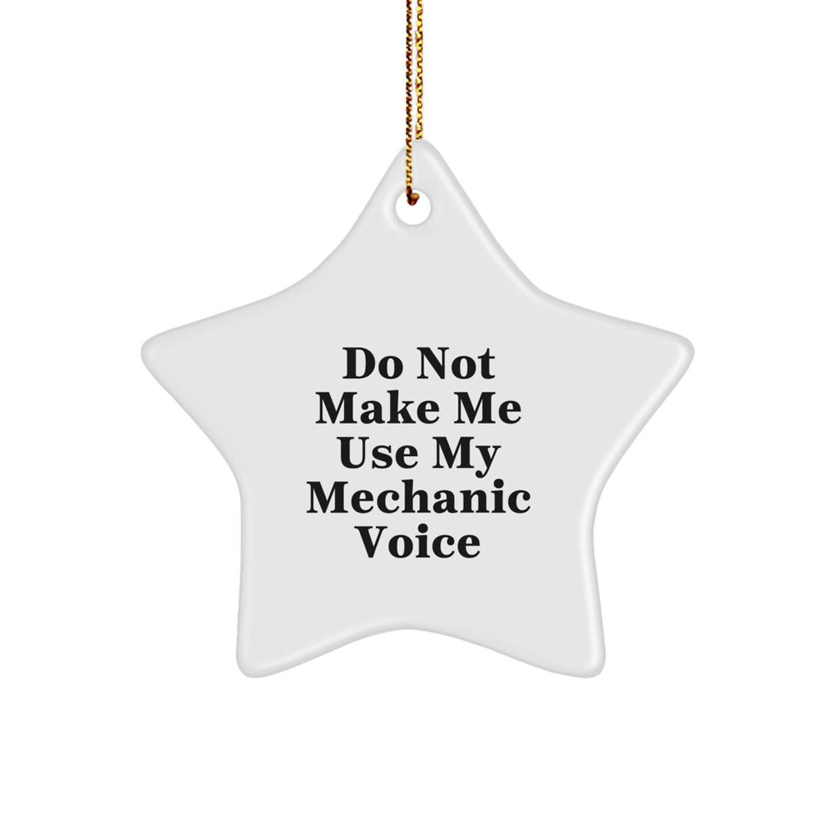 Mechanic Gifts from Friends - Do Not Make Me Use My Mechanic Voice Star Ornament, Funny Mechanic Christmas Unique Gift for Men, White Star Shaped with Gold Cord - Image 1