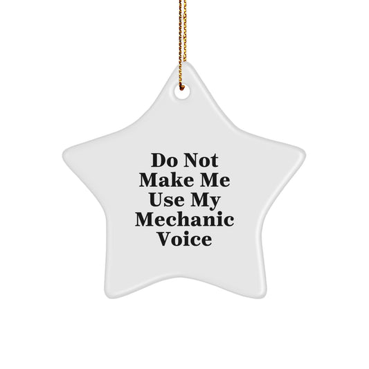 Mechanic Gifts from Friends - Do Not Make Me Use My Mechanic Voice Star Ornament, Funny Mechanic Christmas Unique Gift for Men, White Star Shaped with Gold Cord - Image 1