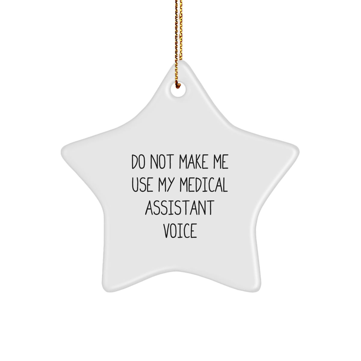Medical Assistant Gifts from Friends, 'Do Not Make Me Use My Medical Assistant Voice', White Star Ornament, Perfect for Coworkers, Family, and Friends, Christmas Unique Presents - Image 1
