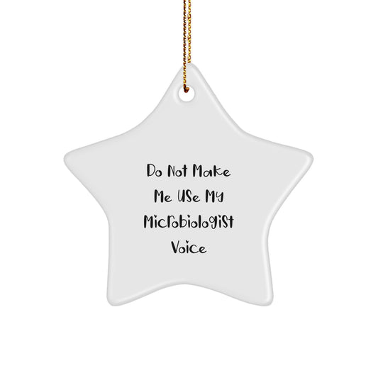 Funny Microbiologist Gifts, Do Not Make Me Use My Microbiologist Voice, Star Ornament for Christmas, Gifts from Friends to Microbiologists - Image 1