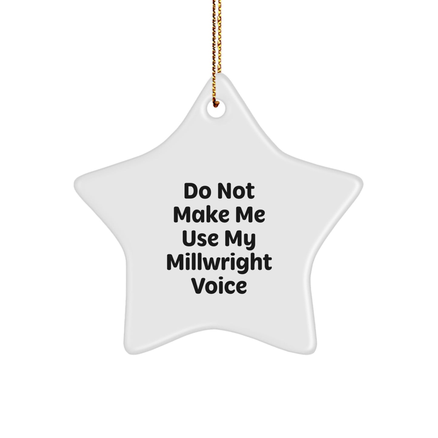 Millwright Humor Gifts from Friends to Family - Do Not Make Me Use My Millwright Voice Star Ornament for Christmas - Image 1