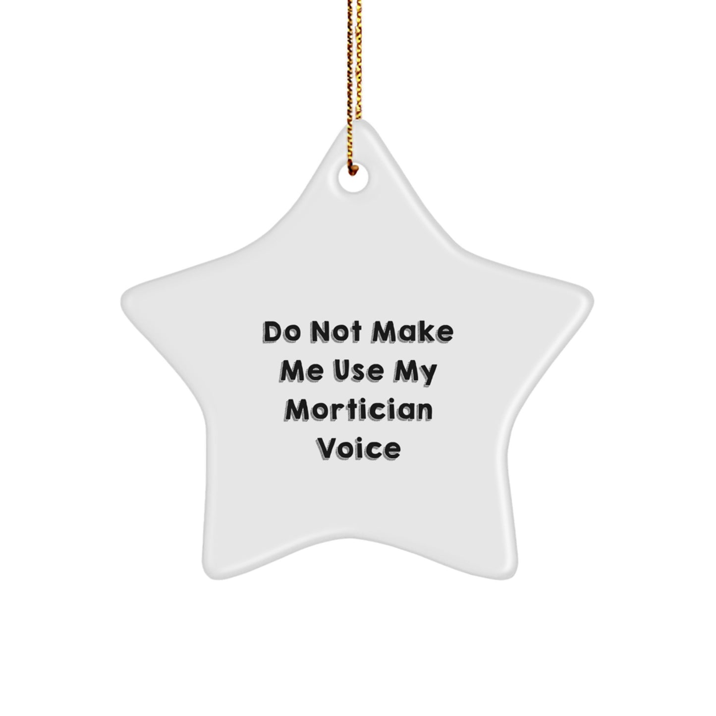 Mortician Gifts from Friends, Do Not Make Me Use My Mortician Voice, Star Ornament for Christmas - Image 1
