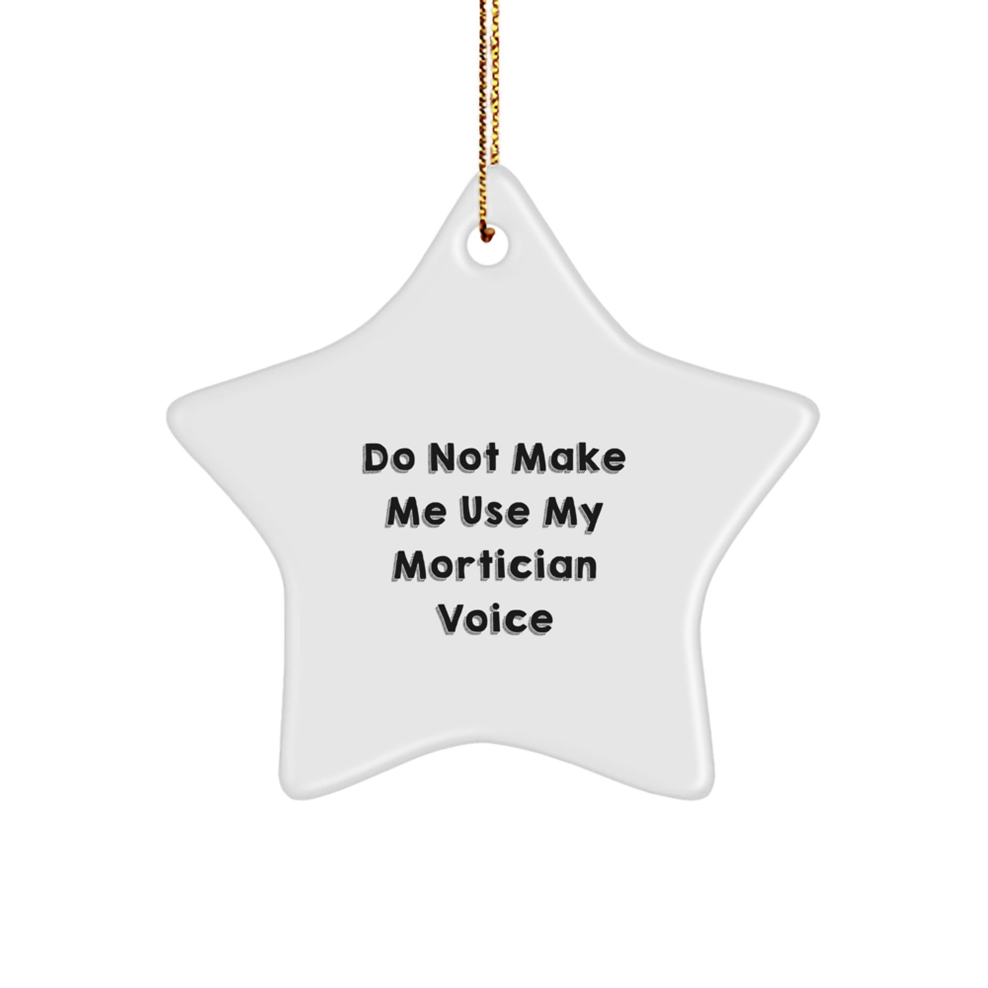 Mortician Gifts from Friends, Do Not Make Me Use My Mortician Voice, Star Ornament for Christmas - Image 1