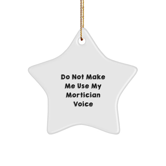 Mortician Gifts from Friends, Do Not Make Me Use My Mortician Voice, Star Ornament for Christmas - Image 1