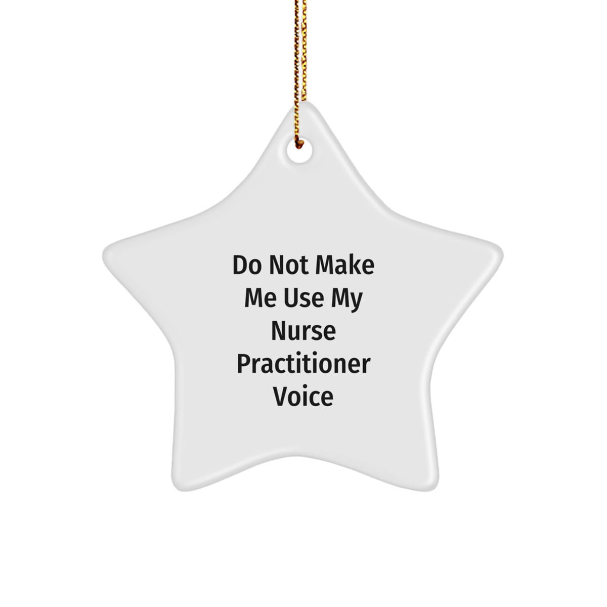 Nurse Practitioner Gifts from Friends - 'Do Not Make Me Use My Nurse Practitioner Voice' Funny Star Ornament for Christmas - Image 1