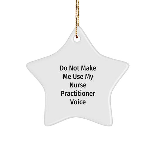 Nurse Practitioner Gifts from Friends - 'Do Not Make Me Use My Nurse Practitioner Voice' Funny Star Ornament for Christmas - Image 1