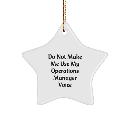 Operations Manager Gifts - Funny Star Ornament for 'Do Not Make Me Use My Operations Manager Voice' - Christmas Unique Gifts from Friends - Image 1