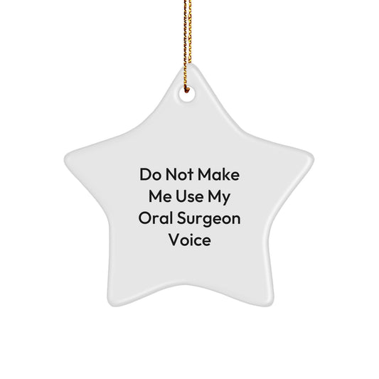 Gifts from Friends to Oral Surgeon, Do Not Make Me Use My Oral Surgeon Voice, Star Ornament for Christmas Decor - Image 1
