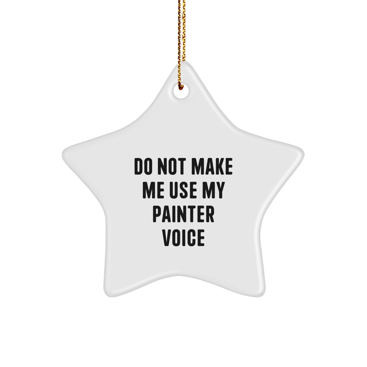 Funny Painter Gifts for Christmas - Do Not Make Me Use My Painter Voice Star Ornament from Friends to Painter - Image 1