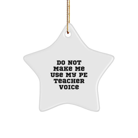 Funny PE Teacher Gifts, Star Ornament with 'Do Not Make Me Use My Pe Teacher Voice' Quote, Christmas Decorations for PE Teachers, Unique Gifts from Friends for PE Teachers - Image 1