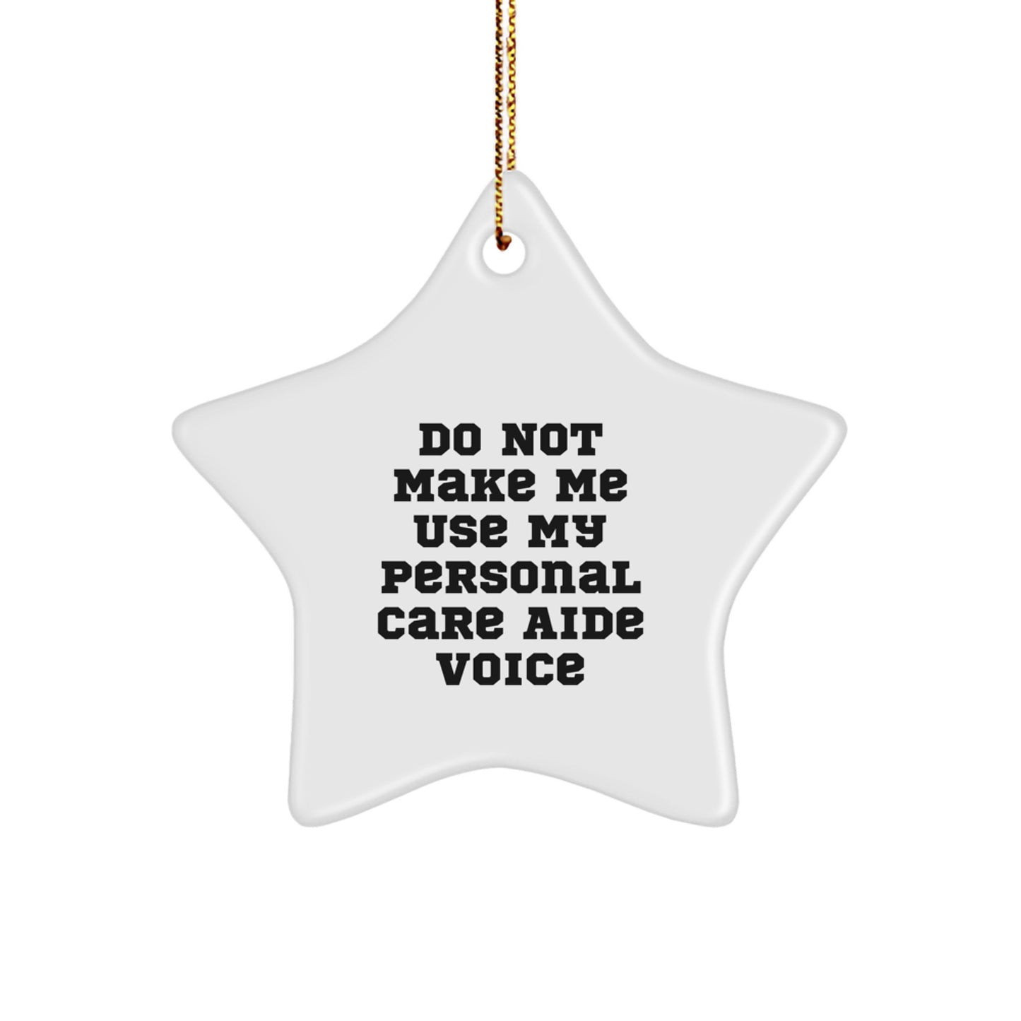 Funny Personal Care Aide Gifts from Men to Women - Star Ornament for Christmas Decorations, 'Do Not Make Me Use My Personal Care Aide Voice' Quote, Gifts for Personal Care Aide - Image 1