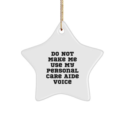 Funny Personal Care Aide Gifts from Men to Women - Star Ornament for Christmas Decorations, 'Do Not Make Me Use My Personal Care Aide Voice' Quote, Gifts for Personal Care Aide - Image 1
