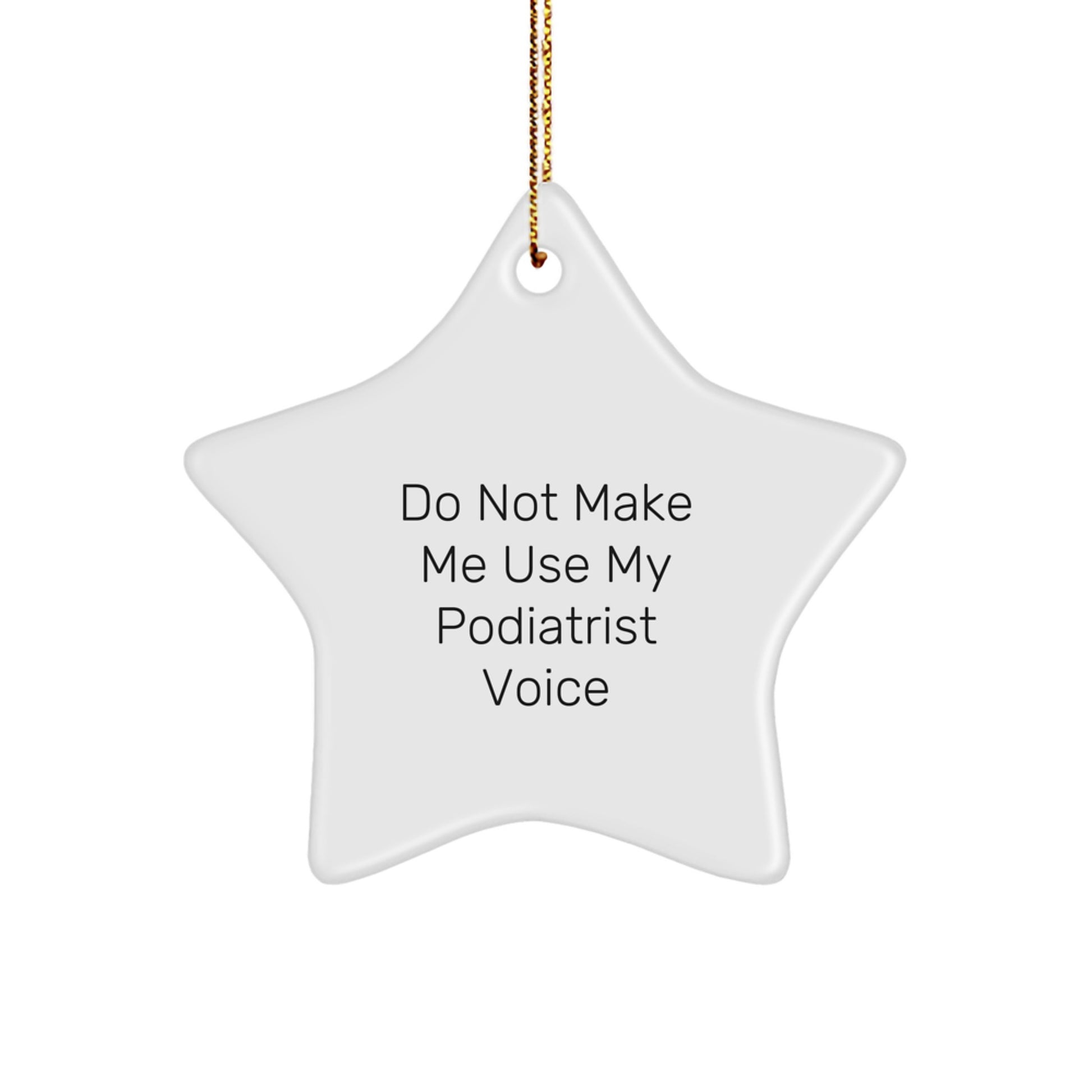 Funny Podiatrist Gifts from Friends, 'Do Not Make Me Use My Podiatrist Voice', Star Ornament for Christmas - Image 1