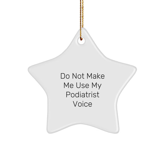 Funny Podiatrist Gifts from Friends, 'Do Not Make Me Use My Podiatrist Voice', Star Ornament for Christmas - Image 1