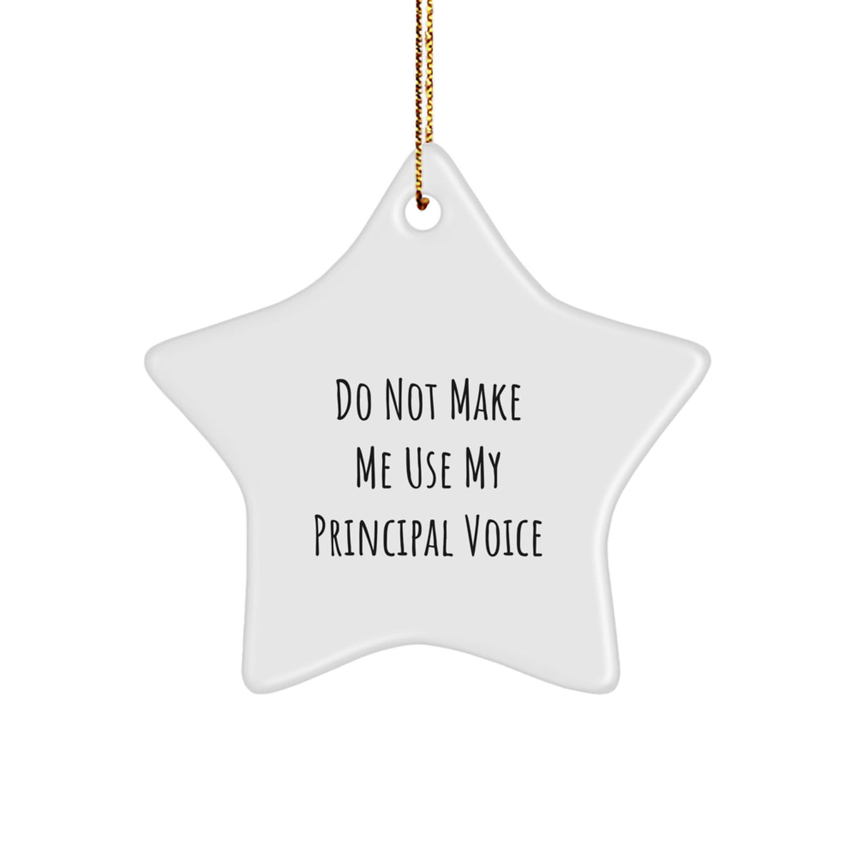 Funny Gifts from Men to Principals, White Star Ornament, Do Not Make Me Use My Principal Voice, Christmas Unique Gifts - Image 1