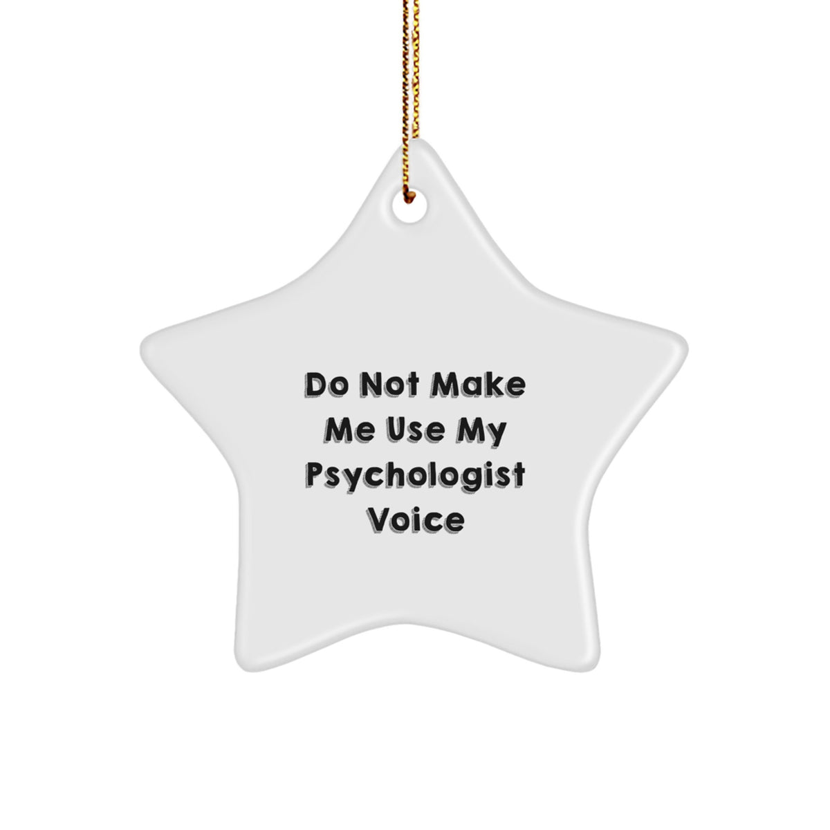 Funny Psychologist Gifts from Men for Christmas Unique Star Ornament, 'Do Not Make Me Use My Psychologist Voice' Quote, White Star Shaped MDF Board with High Gloss Finish - Image 1