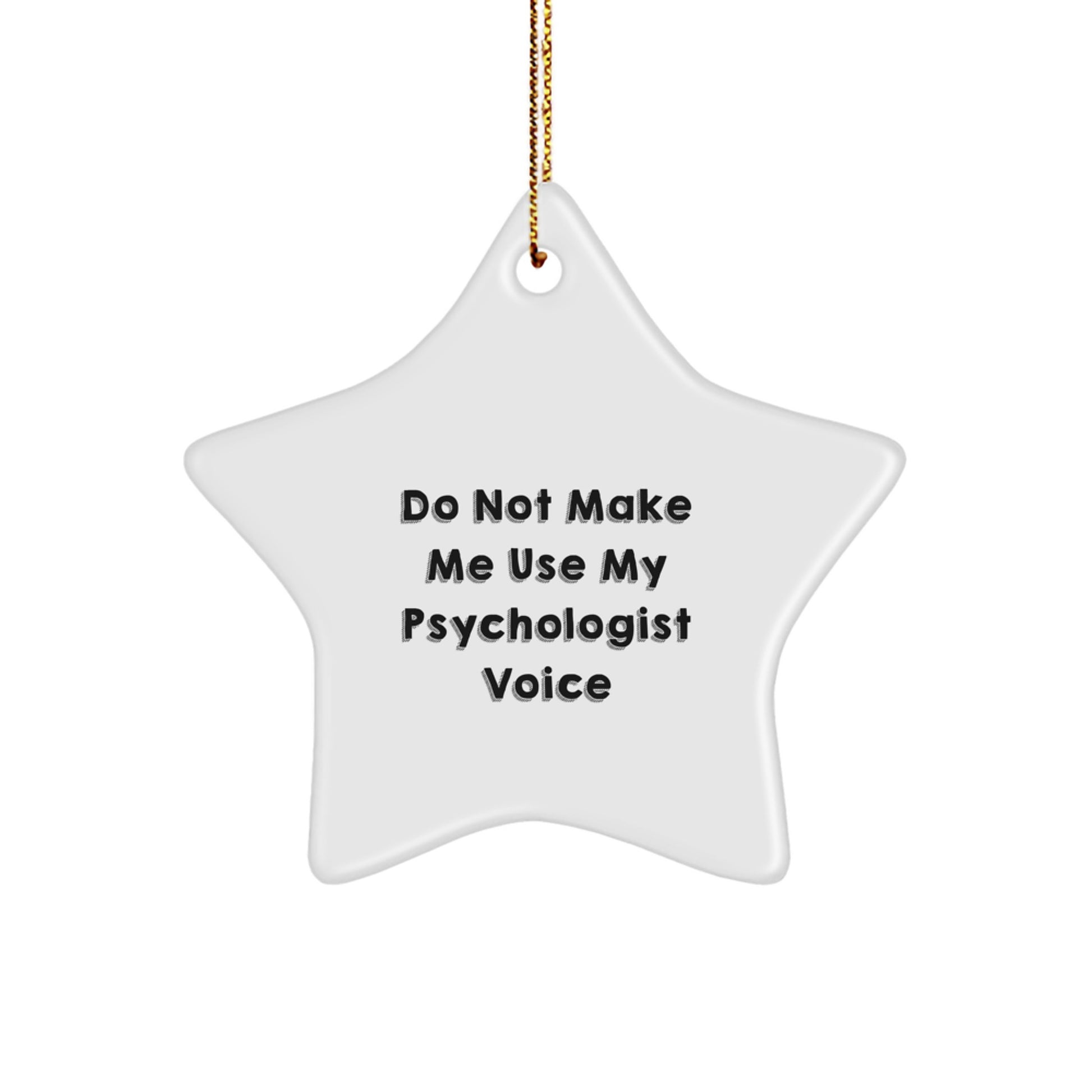 Funny Psychologist Gifts from Men for Christmas Unique Star Ornament, 'Do Not Make Me Use My Psychologist Voice' Quote, White Star Shaped MDF Board with High Gloss Finish - Image 1