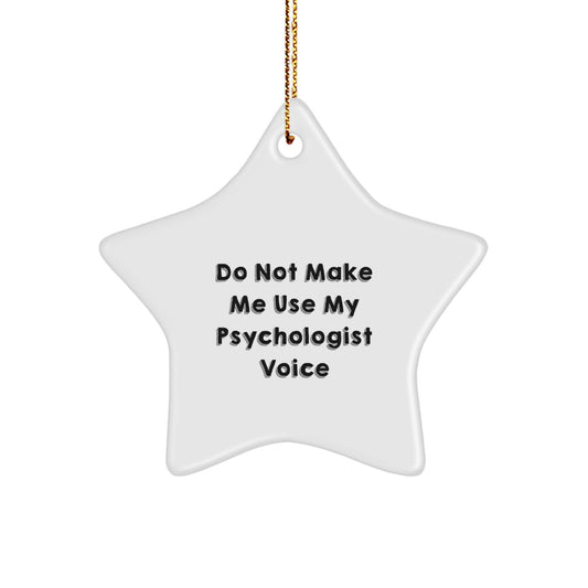 Funny Psychologist Gifts from Men for Christmas Unique Star Ornament, 'Do Not Make Me Use My Psychologist Voice' Quote, White Star Shaped MDF Board with High Gloss Finish - Image 1