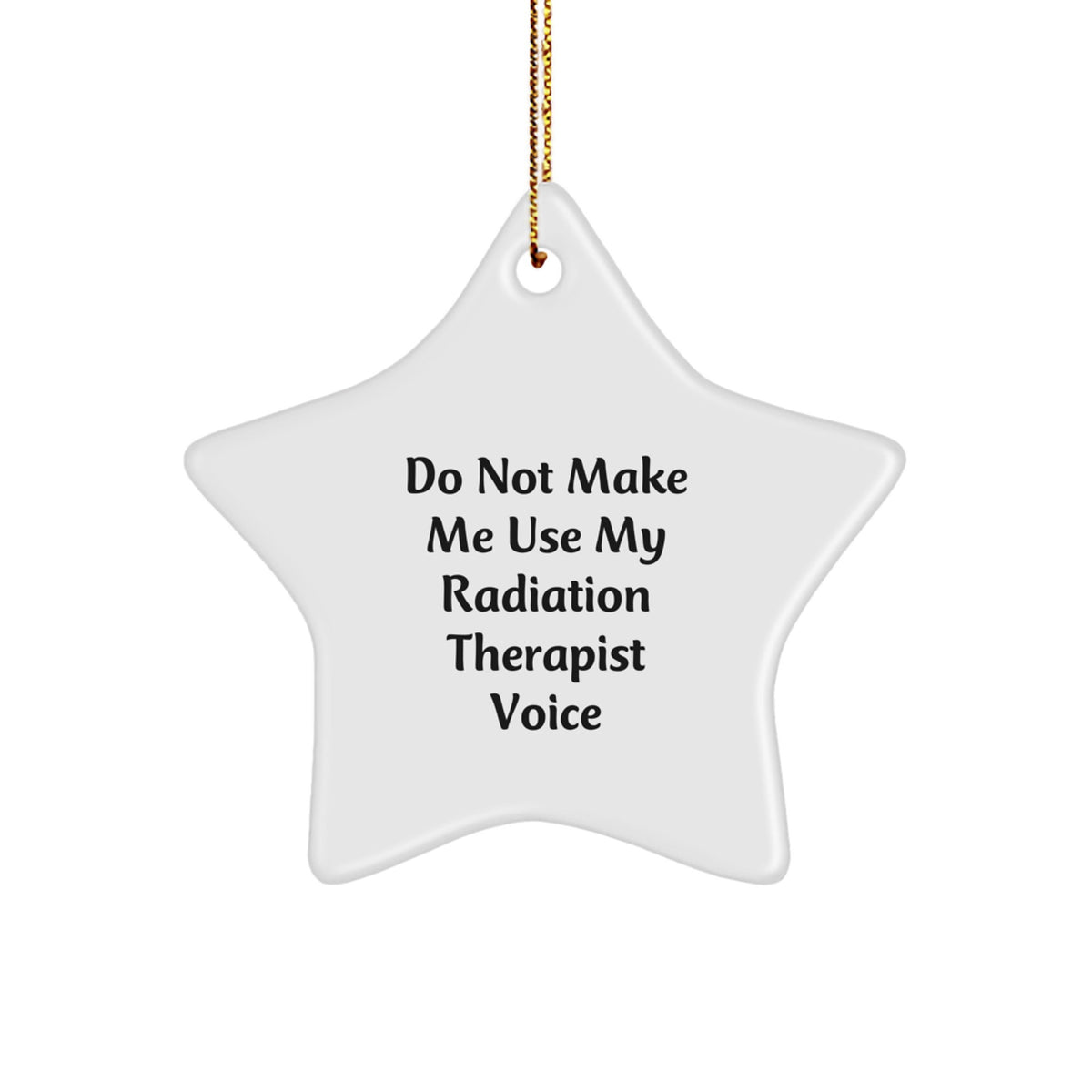 Funny Radiation Therapist Gifts for Men from Women, 'Do Not Make Me Use My Radiation Therapist Voice' Star Ornament, Unique Christmas Memorable Presents for Radiation Therapist - Image 1