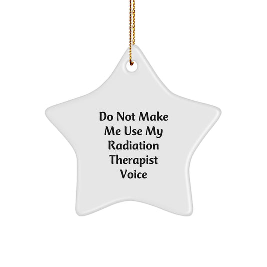 Funny Radiation Therapist Gifts for Men from Women, 'Do Not Make Me Use My Radiation Therapist Voice' Star Ornament, Unique Christmas Memorable Presents for Radiation Therapist - Image 1