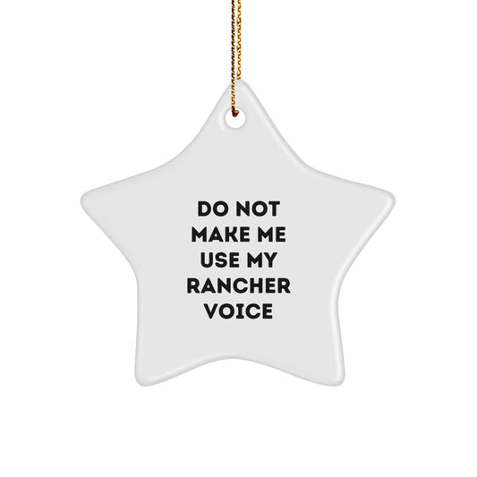 Funny Rancher Gifts from Friends - 'Do Not Make Me Use My Rancher Voice' Star Ornament for Christmas - Image 1