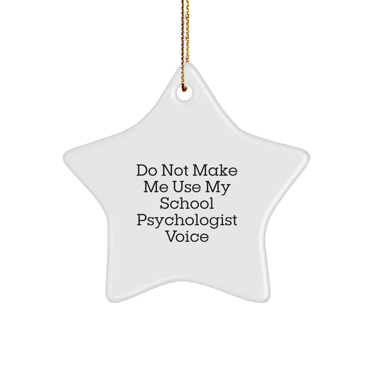 Funny School Psychologist Gifts from Friends - Do Not Make Me Use My School Psychologist Voice Star Ornament for Christmas - Image 1