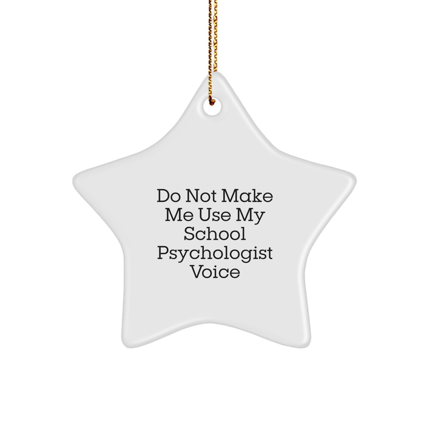 Funny School Psychologist Gifts from Friends - Do Not Make Me Use My School Psychologist Voice Star Ornament for Christmas - Image 1