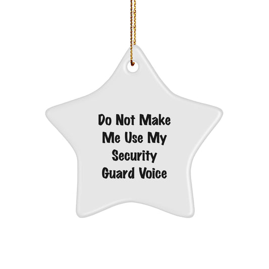 Security Guard Star Ornament, Funny Quote 'Do Not Make Me Use My Security Guard Voice', Gifts from Friends for Security Guards, Unique Christmas Ornament - Image 1