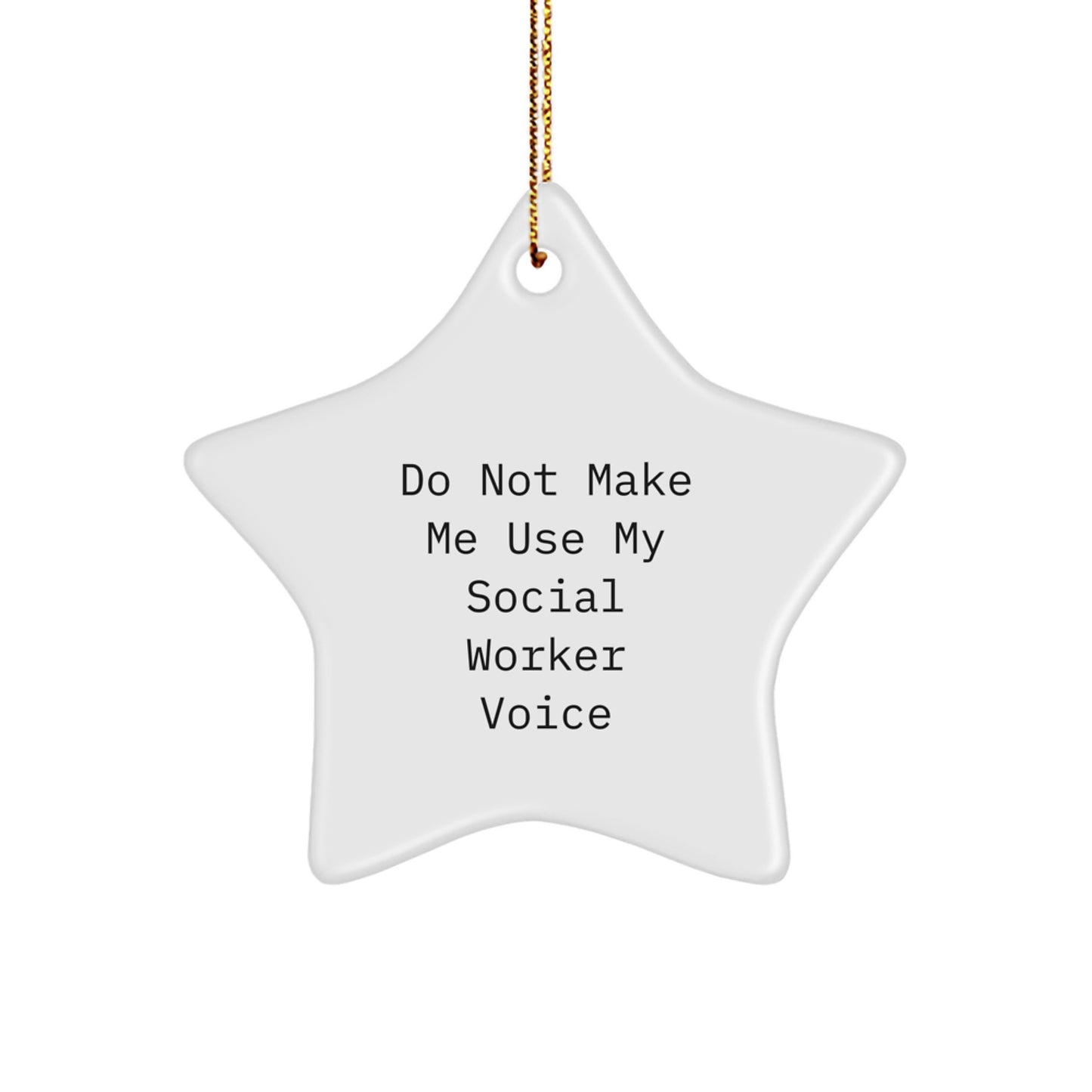 Funny Social Worker Gifts, 'Do Not Make Me Use My Social Worker Voice' Star Ornament for Christmas, Gifts from Friends to Coworkers, Family - Image 1