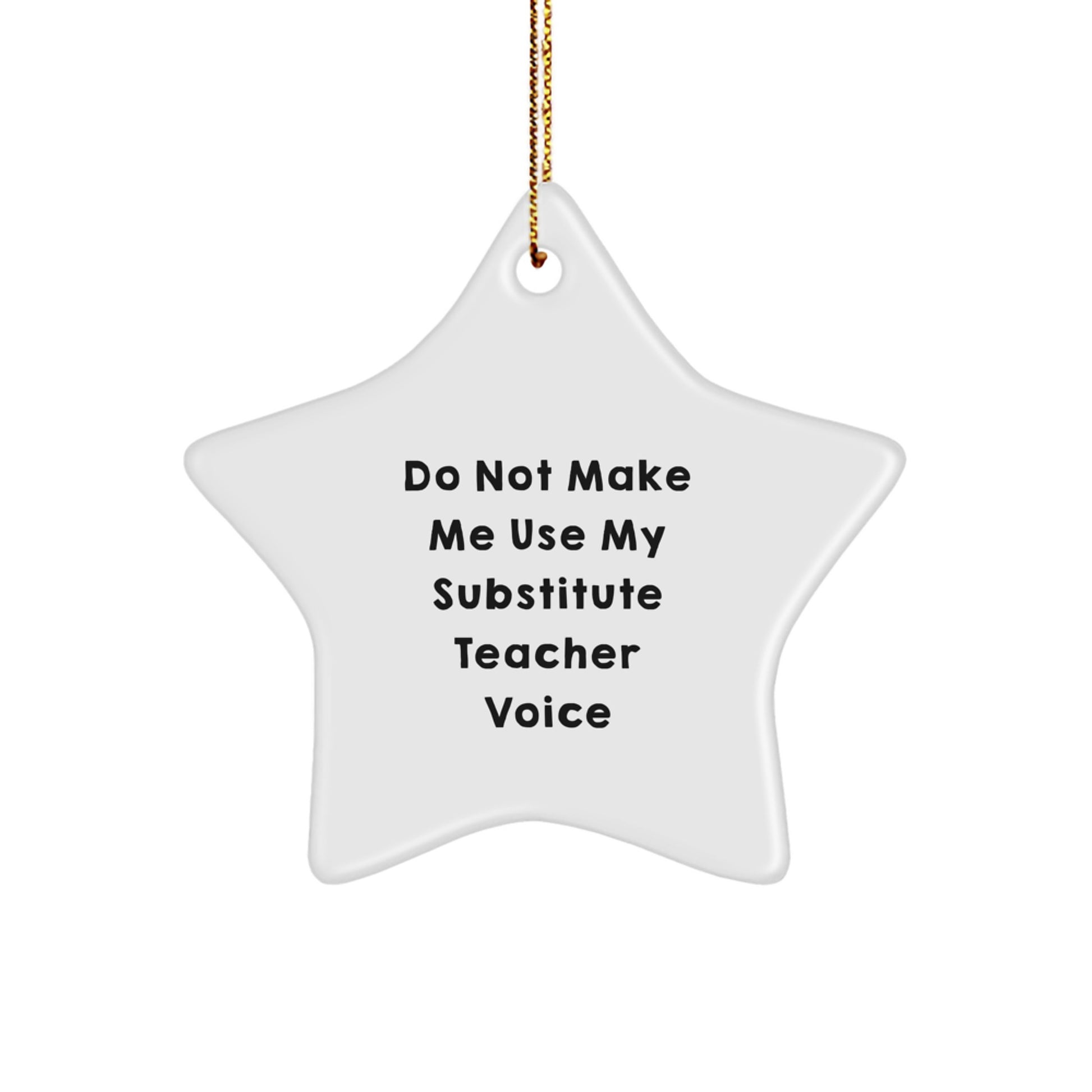 Funny Substitute Teacher Gifts from Friends to Substitute Teacher - Do Not Make Me Use My Substitute Teacher Voice Star Ornament for Christmas - Image 1