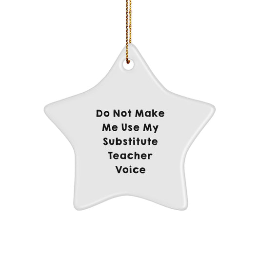 Funny Substitute Teacher Gifts from Friends to Substitute Teacher - Do Not Make Me Use My Substitute Teacher Voice Star Ornament for Christmas - Image 1