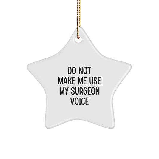 Gifts from Friends for Surgeons - Funny Star Ornament, 'Do Not Make Me Use My Surgeon Voice', Christmas Unique Gifts - Image 1