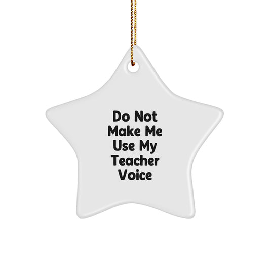 Funny Teacher Gifts for Her Christmas Star Ornament from Friends, White 3.25 inches Tall, 'Do Not Make Me Use My Teacher Voice' - Image 1