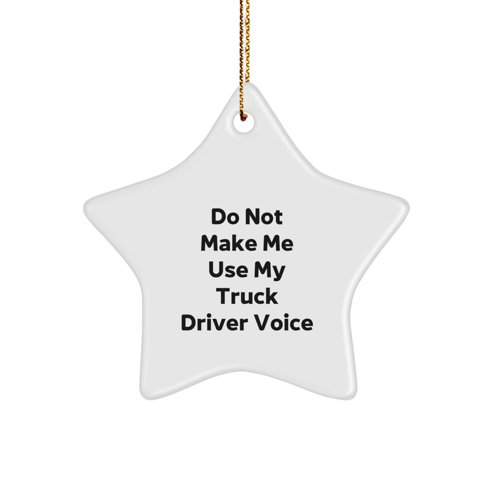 Truck Driver Gifts: Funny Star Ornament 'Do Not Make Me Use My Truck Driver Voice' for Christmas - Image 1