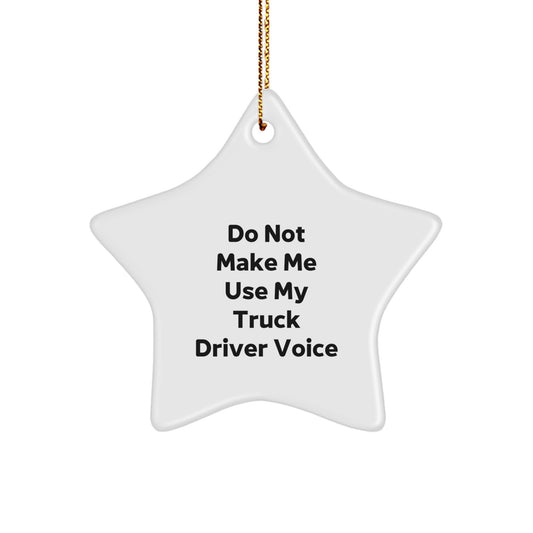 Truck Driver Gifts: Funny Star Ornament 'Do Not Make Me Use My Truck Driver Voice' for Christmas - Image 1