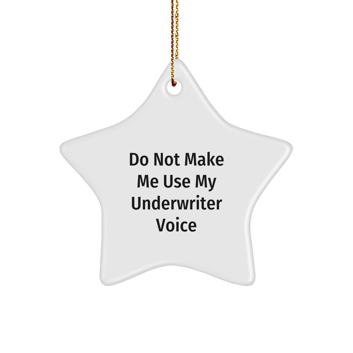 Funny Underwriter Gifts from Friends - 'Do Not Make Me Use My Underwriter Voice' Star Ornament for Christmas - Image 1