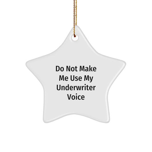 Funny Underwriter Gifts from Friends - 'Do Not Make Me Use My Underwriter Voice' Star Ornament for Christmas - Image 1