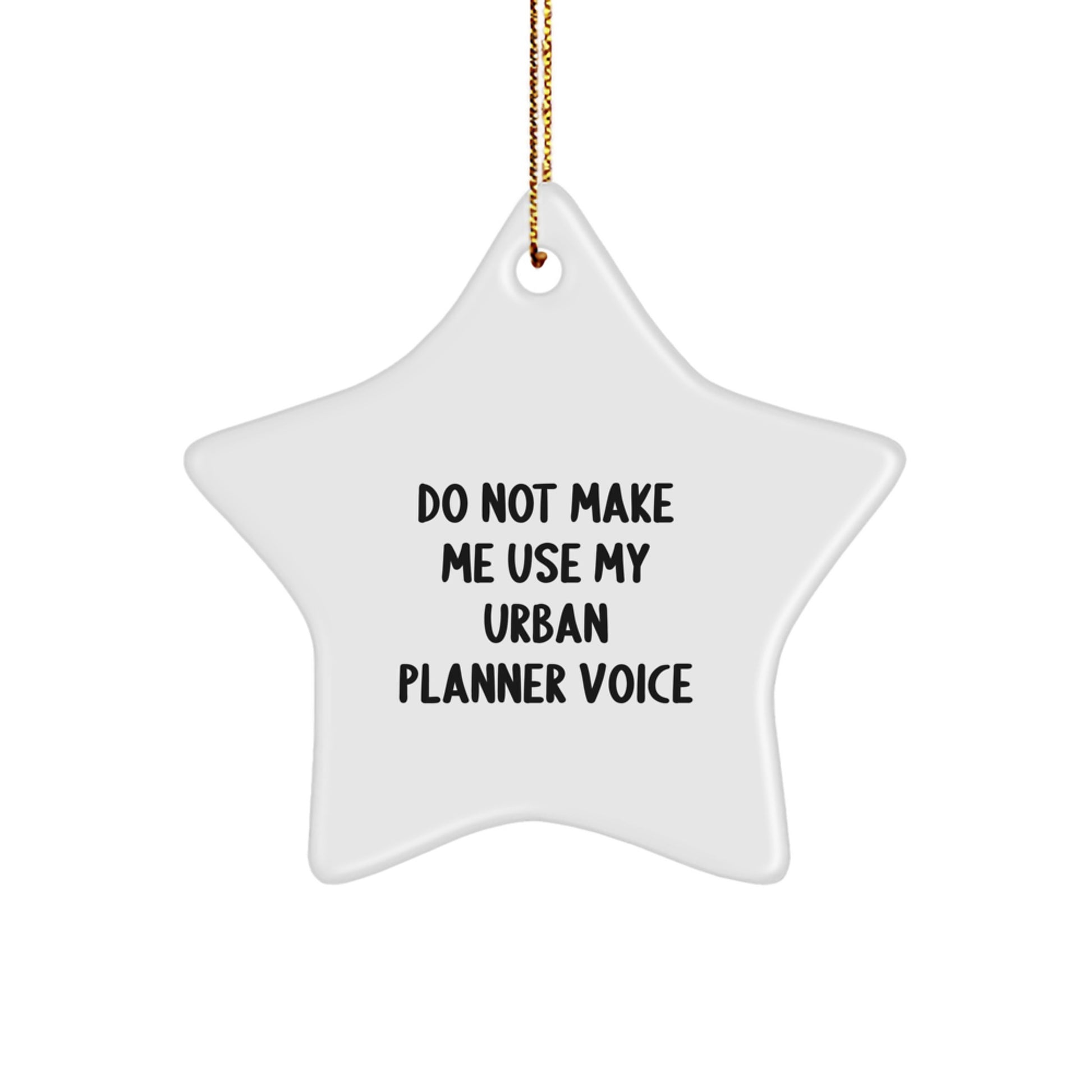 Urban Planner Gifts from Friends, Do Not Make Me Use My Urban Planner Voice Funny Star Ornament for Christmas - Image 1